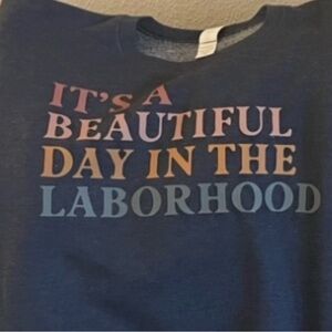 Beautiful Day in the Laborhood sweatshirt Perfect for Labor nurses medium NEW